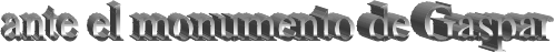 Descripci�n: Descripci�n: ante el monumento de Gaspar
