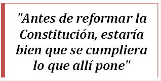 "Antes de reformar la Constituci�n, estar�a bien que se cumpliera lo que all� pone"

